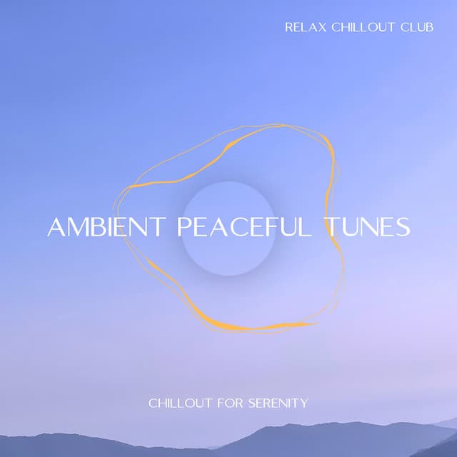 Ambient Peaceful Tunes: Chillout for Serenity - Relax Chillout Club