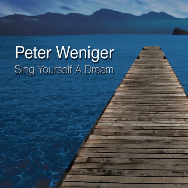 Sing Yourself a Dream - Peter Weniger