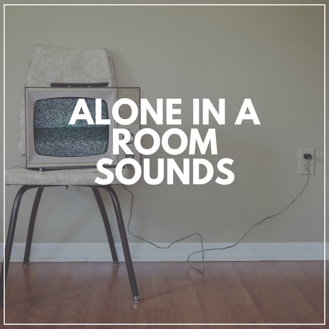 Alone in a Room Sounds - Sleep Easy Solutions