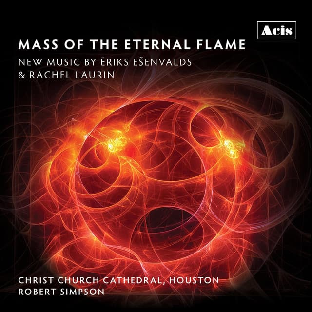 Mass of the Eternal Flame: New Music by Ēriks Ešenvalds & Rachel Laurin - Robert Simpson