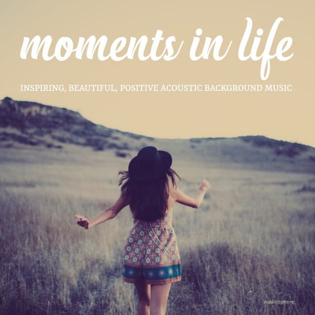 Moments in Life: Inspiring, Beautiful, Positive Acoustic Background Music - Audiosphere