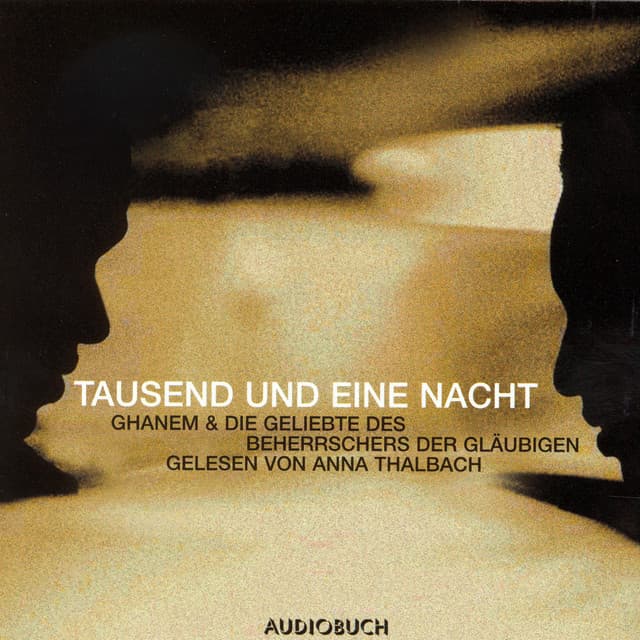 Tausend und eine Nacht - Ghanem & Die Geschichte des Beherrschers der Gläubigen - Anna Thalbach