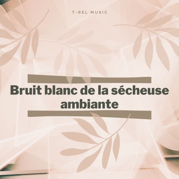 Bruit blanc de la sécheuse ambiante - Ensemble de Musique Zen Relaxante