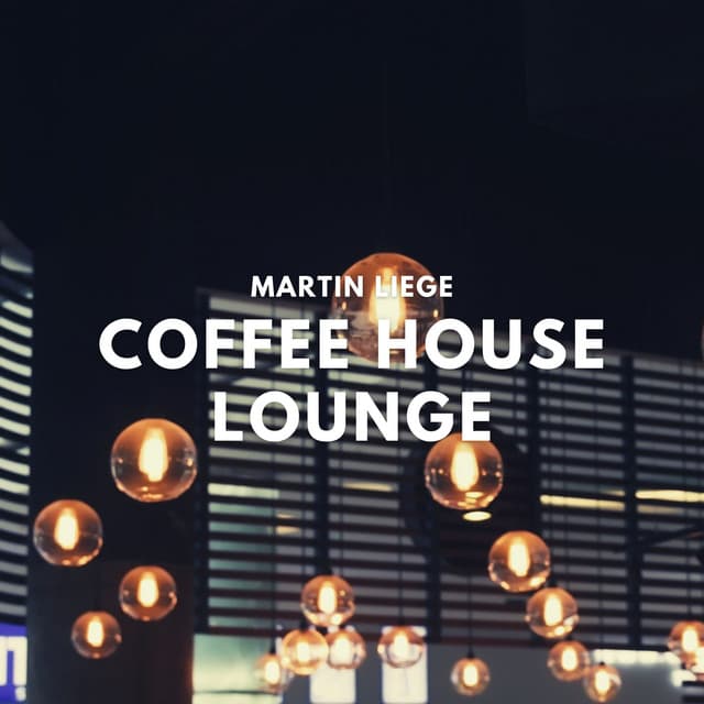 Coffee House Lounge - Relaxing Smooth Jazz - Martin Liege