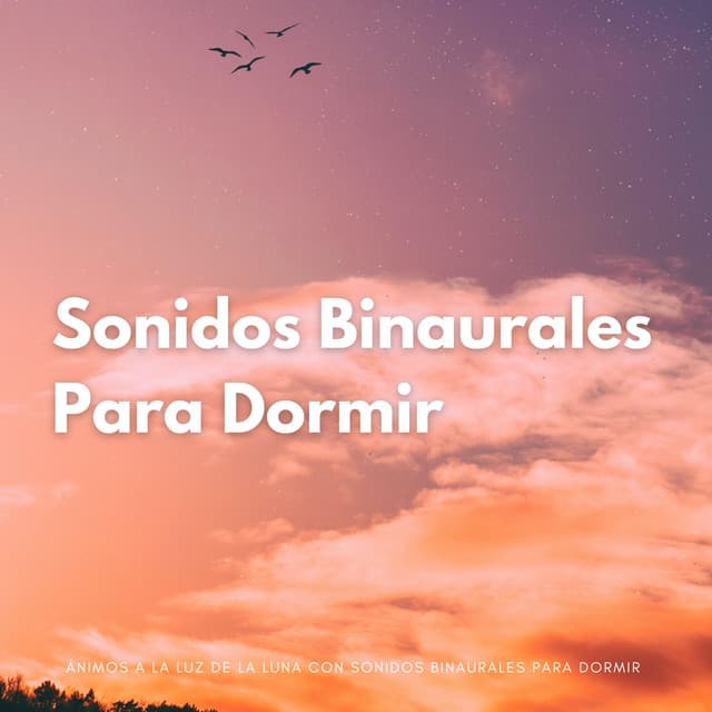 Ánimos A La Luz De La Luna Con Sonidos Binaurales Para Dormir - Ritmos binaurales Tonos para dormir