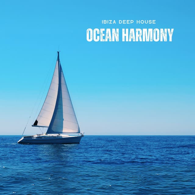 Ocean Harmony: Chill House Beats - Ibiza Deep House