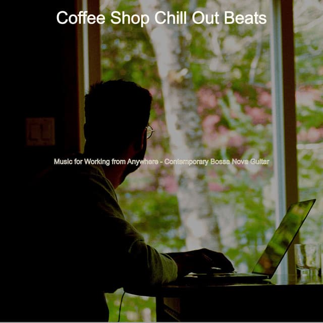 Music for Working from Anywhere - Contemporary Bossa Nova Guitar - Coffee Shop Chill Out Beats