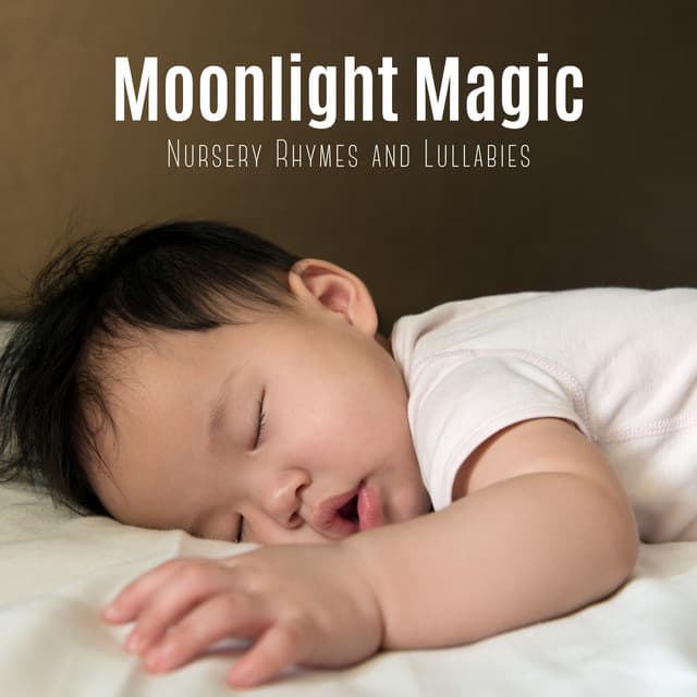 Moonlight Magic: Sleep Music Babies - Nursery Rhymes and Lullabies