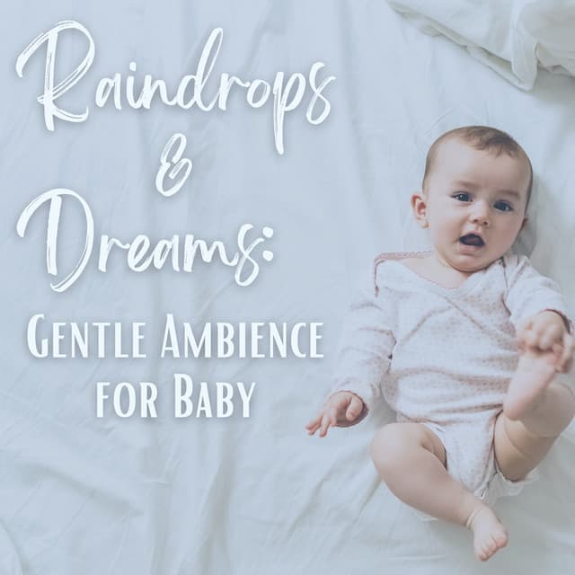 Raindrops and Dreams: Gentle Ambience for Baby - Refreshing Rain