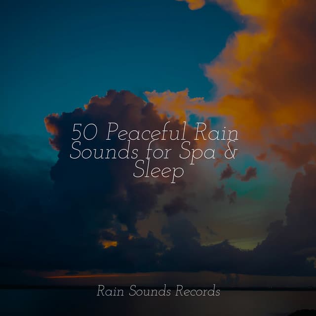 50 Peaceful Rain Sounds for Spa & Sleep - Calm Music for Studying