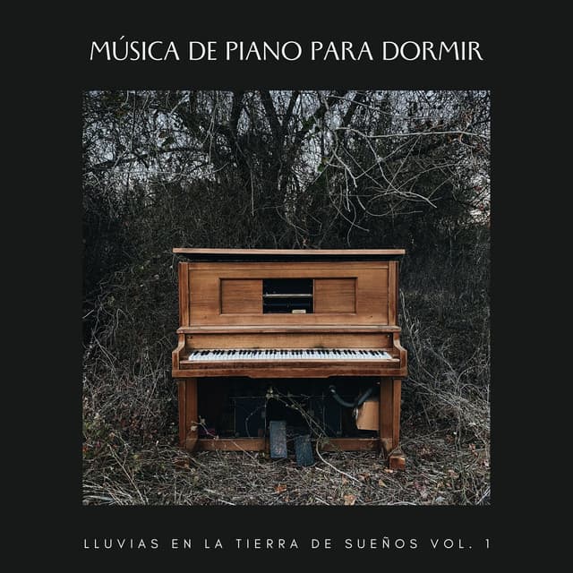 Música De Piano Para Dormir: Lluvias En La Tierra De Sueños Vol. 1 - Música suave de piano