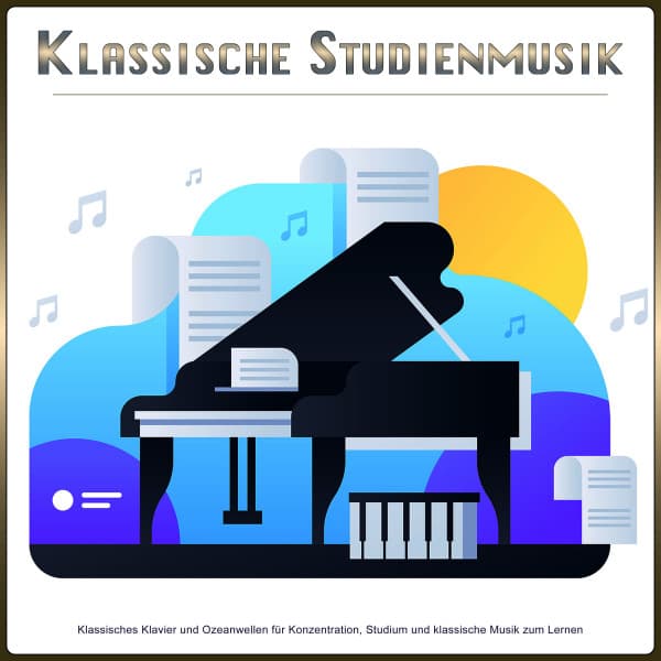 Klassische Studienmusik: Klassisches Klavier und Ozeanwellen für Konzentration, Studium und klassische Musik zum Lernen - Klassische Musik