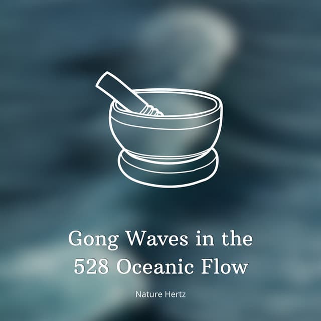 Gong Waves in the 528 Oceanic Flow - Nature Hertz