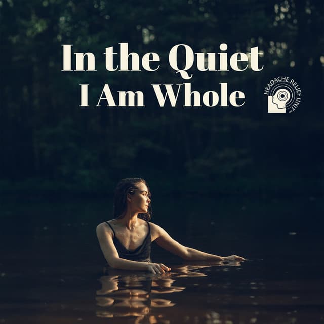 In the Quiet, I Am Whole - Headache Relief Unit
