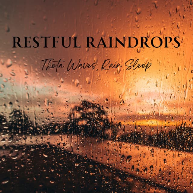 Restful Raindrops: Theta Waves, Rain Sleep - About A Sudden Rainstorm