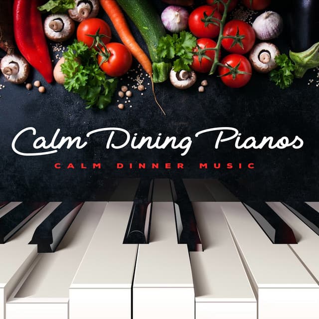 Calm Dining Pianos - Calm Dinner Music