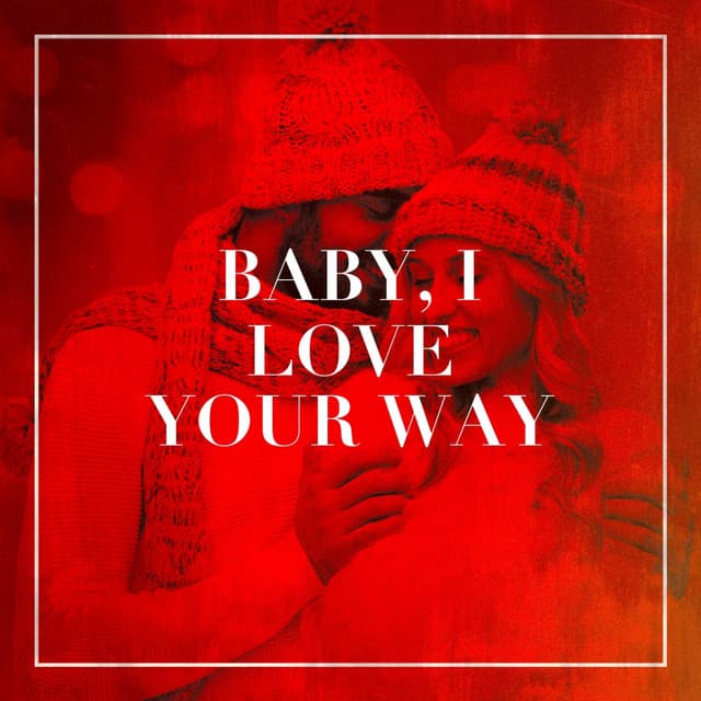 Baby, I Love Your Way - Liebeslieder