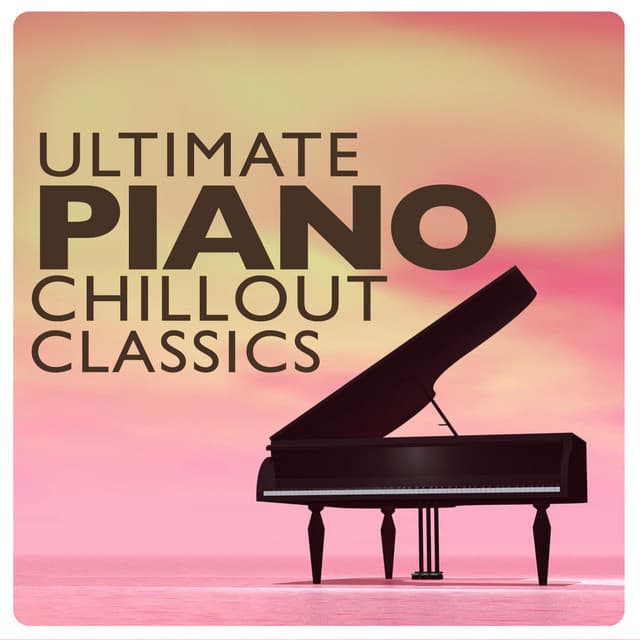 Ultimate Piano Chillout Classics - Piano Chillout