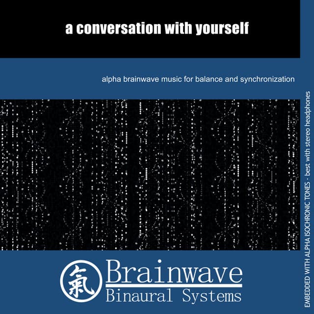 A Conversation With Yourself - Brainwave Binaural Systems