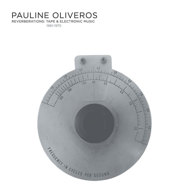 Reverberations: Tape & Electronic Music 1961-1970 - Pauline Oliveros