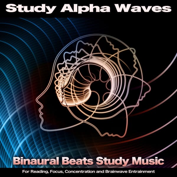 Study Alpha Waves: Binaural Beats Study Music For Reading, Focus, Concentration and Brainwave Entrainment - Binaural Beats Study Music