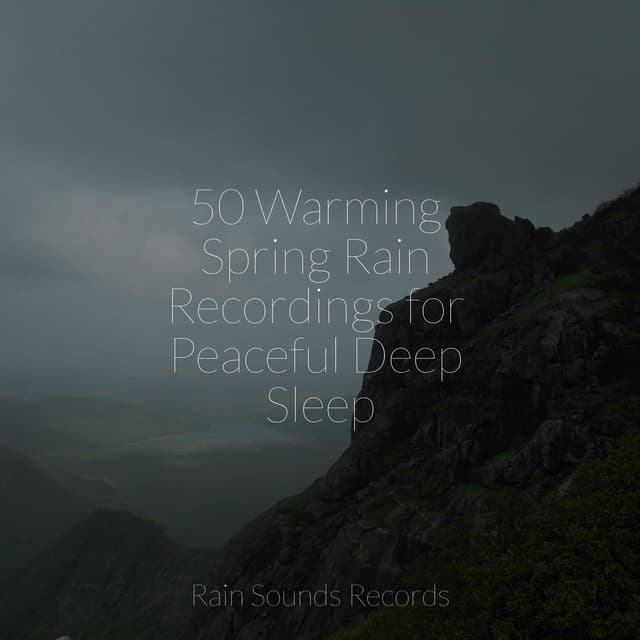 50 Warming Spring Rain Recordings for Peaceful Deep Sleep - Deep Sleep Relaxation