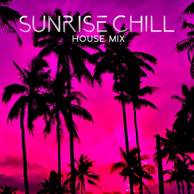 Sunrise Chill House Mix: Cafe Chill Out Del Mar, Balearic Summer Time - Chill Cafe Tunes