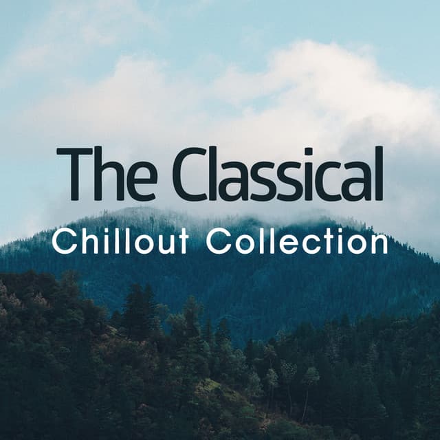 The Classical Chillout Collection - Classical Chillout Radio
