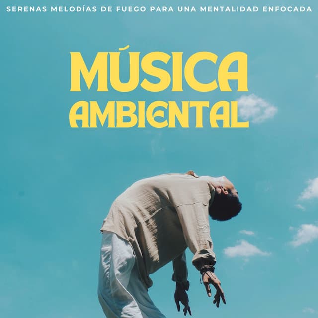 Música Ambiental: Serenas Melodías De Fuego Para Una Mentalidad Enfocada - Música Inteligente