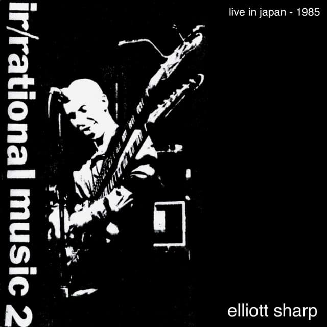 IrRational Music 2: Live in Japan 1985 - Elliott Sharp