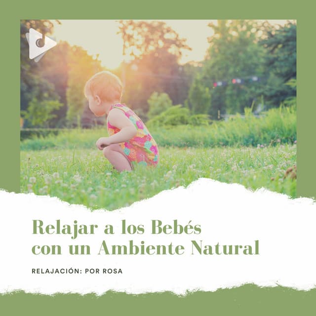 Relajar a los Bebés con un Ambiente Natural - Relajación: Por Rosa