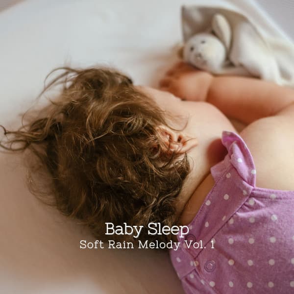 Baby Sleep: Soft Rain Melody Vol. 1 - Baby Sleeping Music