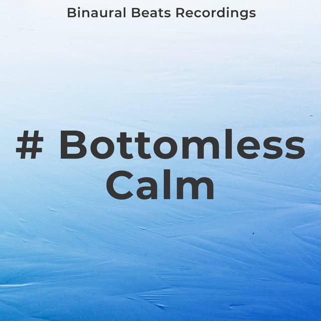 # Bottomless Calm - Binaural Beats Recordings