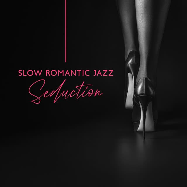 Slow Romantic Jazz Seduction: Jazz for Night Pleasures - Sexy Lovers Music Collection