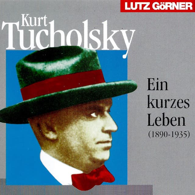Kurt Tucholsky. Ein kurzes Leben - Lutz Görner