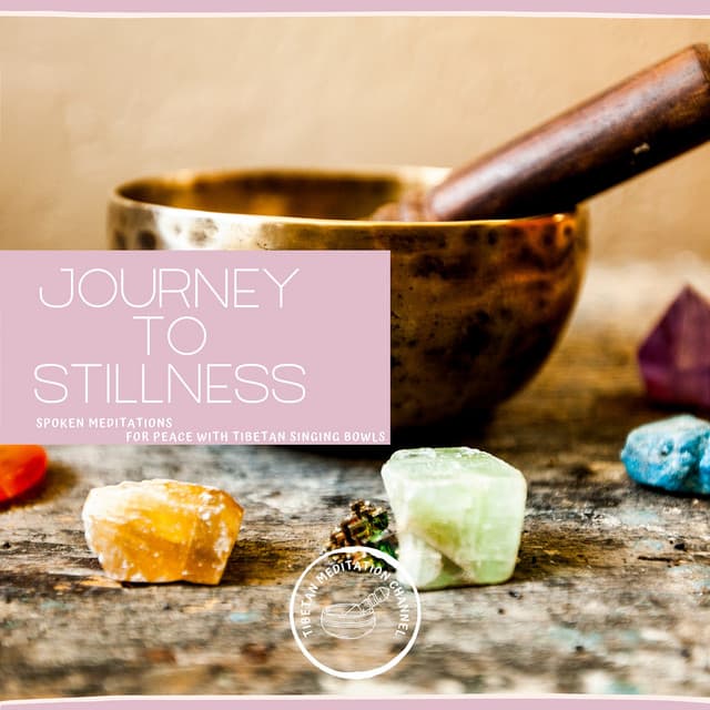 Journey to Stillness: Spoken Meditations for Peace with Tibetan Singing Bowls - Tibetan Meditation Channel