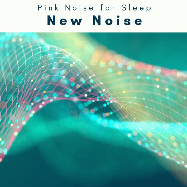 A New Noise - Pink Noise for Sleep