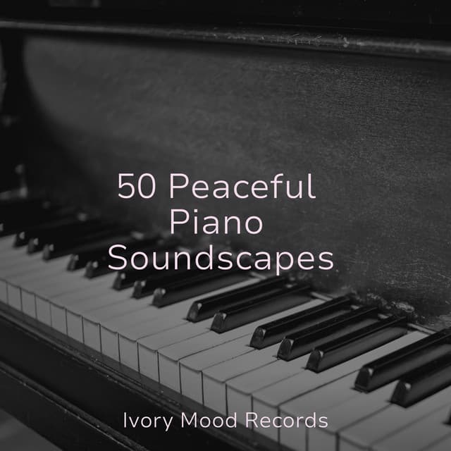 50 Peaceful Piano Soundscapes - Chakra Balancing Sound Therapy