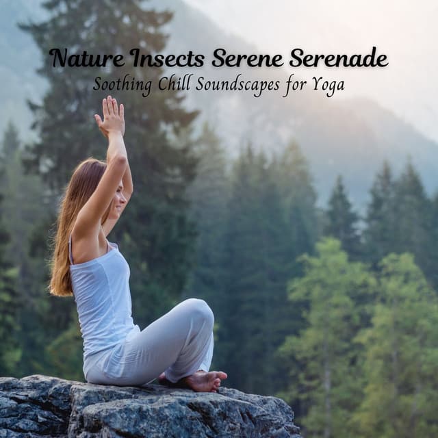 Nature Insects Serene Serenade: Soothing Chill Soundscapes for Yoga - Nature Insight