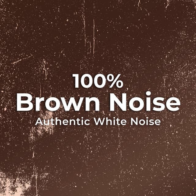 100% Brown Noise - Authentic White Noise