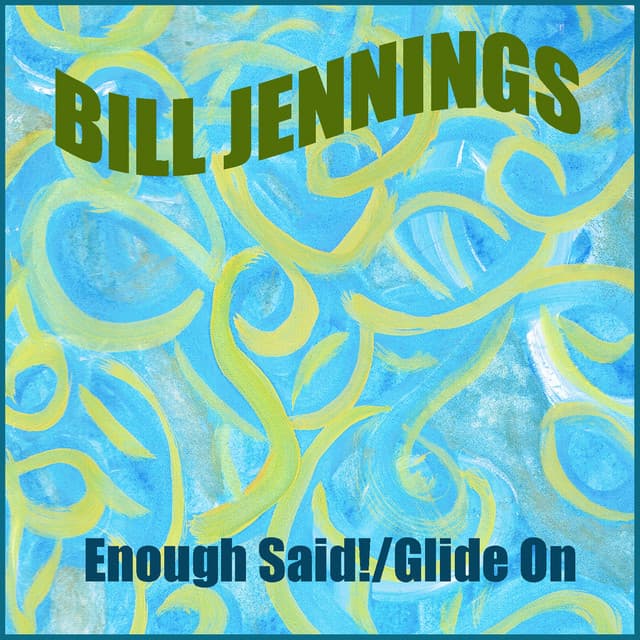 Enough Said! / Glide On - Bill Jennings