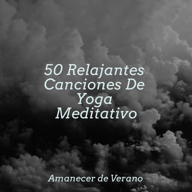 50 Relajantes Canciones De Yoga Meditativo - Dulces Sueños