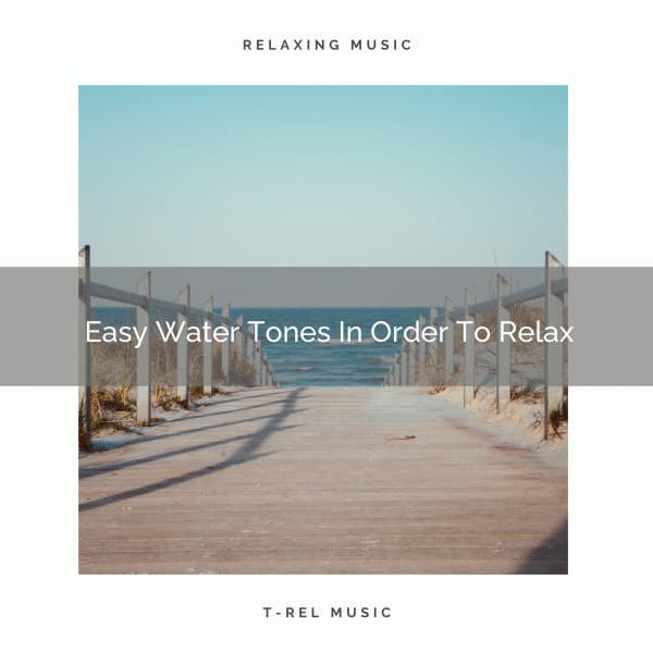 Easy Water Tones In Order To Relax - Zen Sounds