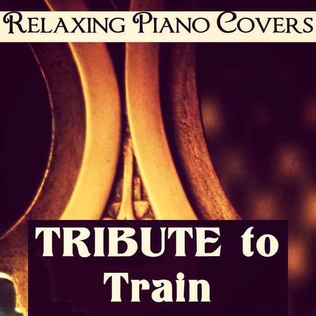 Tribute to Train - Relaxing Piano Covers