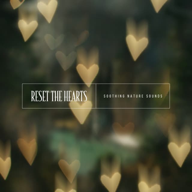 Reset the Hearts - Soothing Nature Sounds