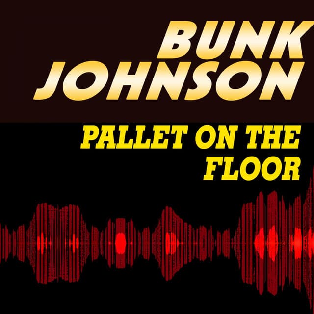 Pallet On the Floor - Bunk Johnson