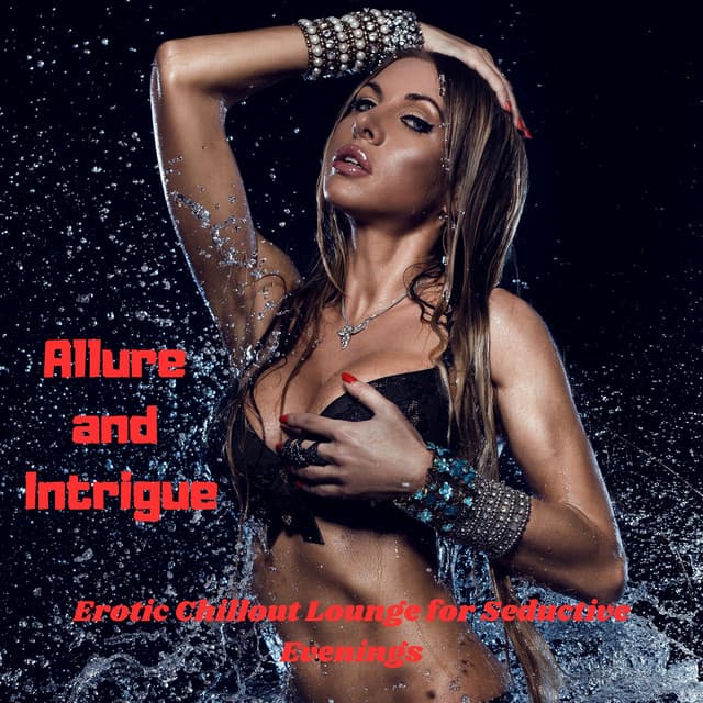 Allure and Intrigue: Erotic Chillout Lounge for Seductive Evenings, Intimate Encounters, Tempting Tempos - Sex Music