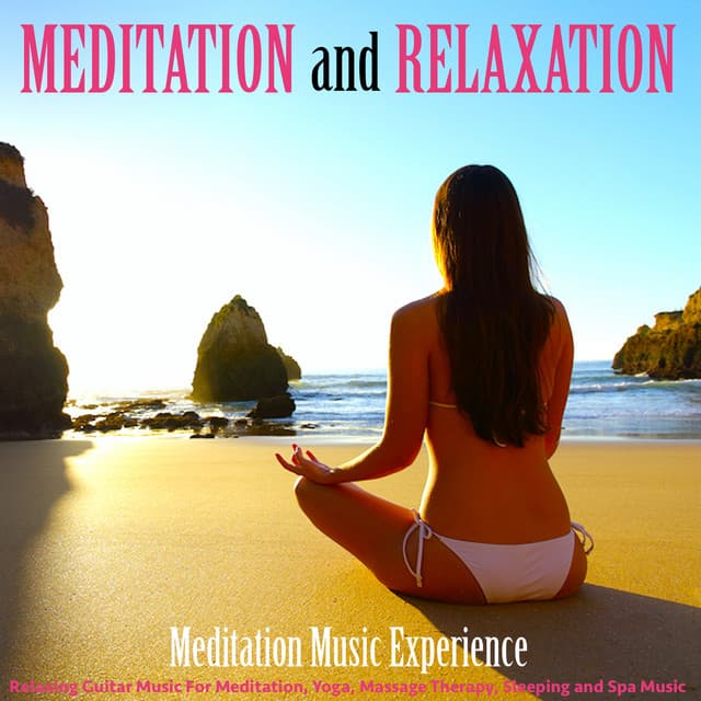Meditation and Relaxation: Relaxing Guitar Music for Meditation, Yoga, Massage Therapy, Sleeping and Spa Music - Meditation Music Experience