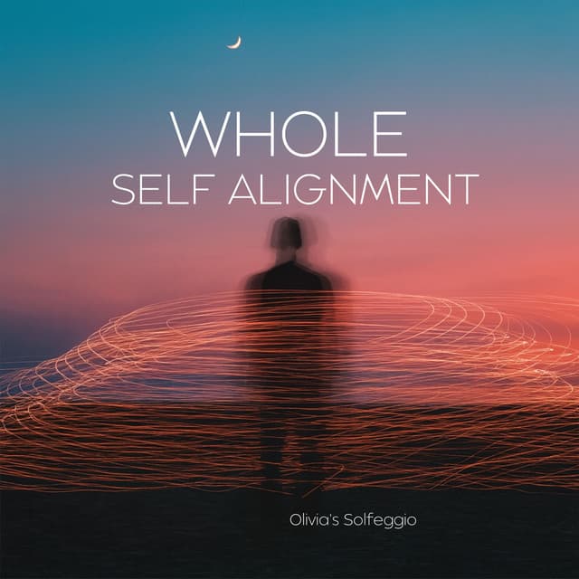 Whole Self Alignment - Olivia's Solfeggio