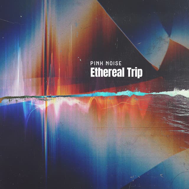 Ethereal Trip - Pink Noise